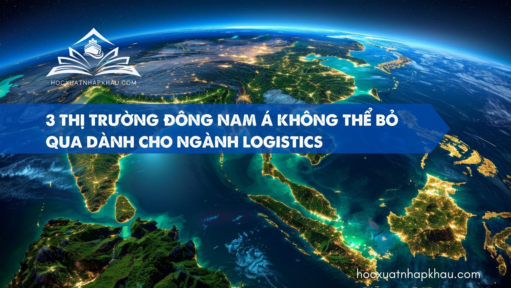 3 Thị Trường Đông Nam Á Không Thể Bỏ Qua Dành Cho Ngành Logistics