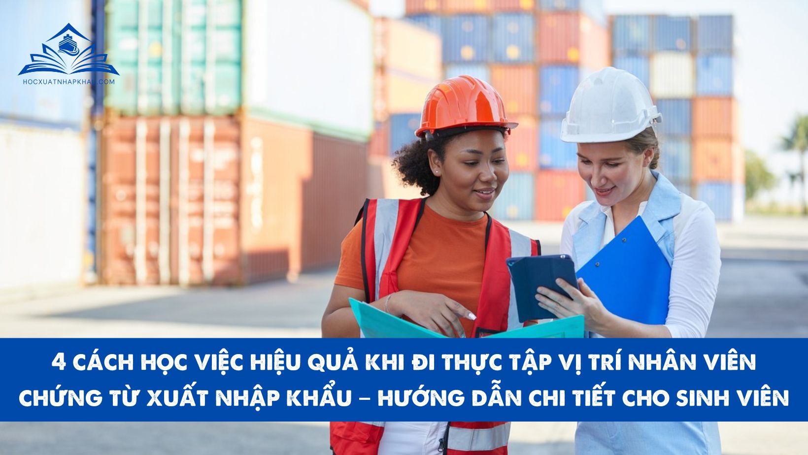 4 cách học việc hiệu quả khi đi thực tập vị trí nhân viên chứng từ xuất nhập khẩu – hướng dẫn chi tiết cho sinh viên
