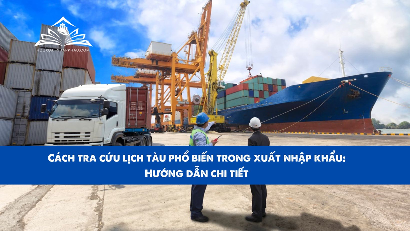 Cách tra cứu lịch tàu phổ biến trong xuất nhập khẩu: Hướng dẫn chi tiết