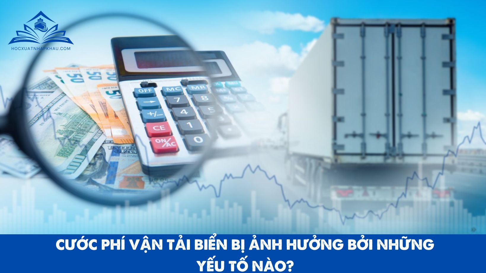 CƯỚC PHÍ VẬN TẢI BIỂN BỊ ẢNH HƯỞNG BỞI NHỮNG YẾU TỐ NÀO?