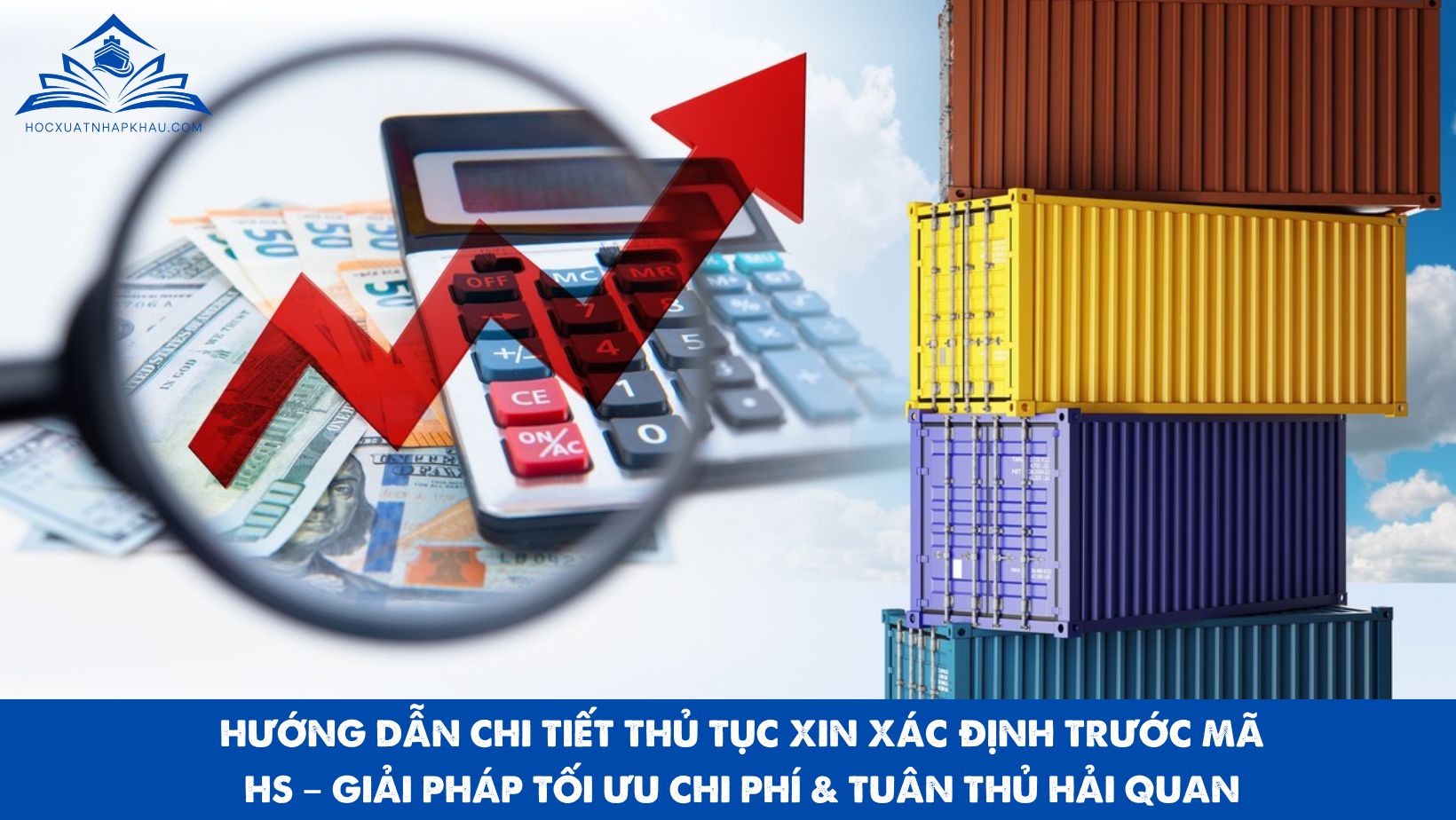 HƯỚNG DẪN CHI TIẾT THỦ TỤC XIN XÁC ĐỊNH TRƯỚC MÃ HS – GIẢI PHÁP TỐI ƯU CHI PHÍ & TUÂN THỦ HẢI QUAN