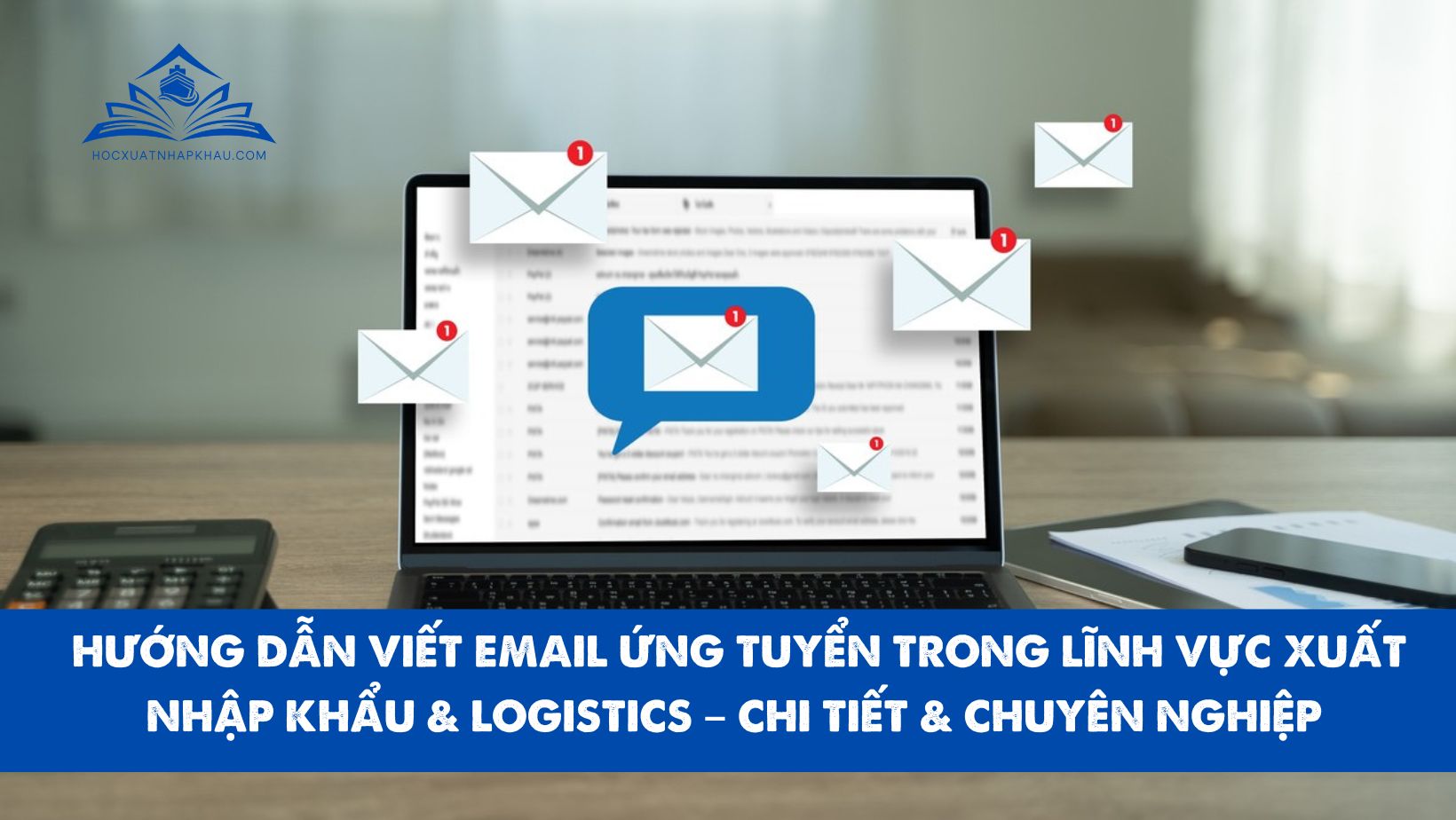 HƯỚNG DẪN VIẾT EMAIL ỨNG TUYỂN TRONG LĨNH VỰC XUẤT NHẬP KHẨU & LOGISTICS – CHI TIẾT & CHUYÊN NGHIỆP 