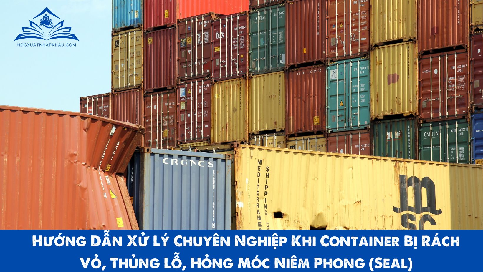 HƯỚNG DẪN XỬ LÍ CHUYÊN NGHIỆP KHI CONTAINER BỊ RÁCH VỎ, THỦNG LỖ, HỎNG MÓC, NIÊM PHONG (SEAL)