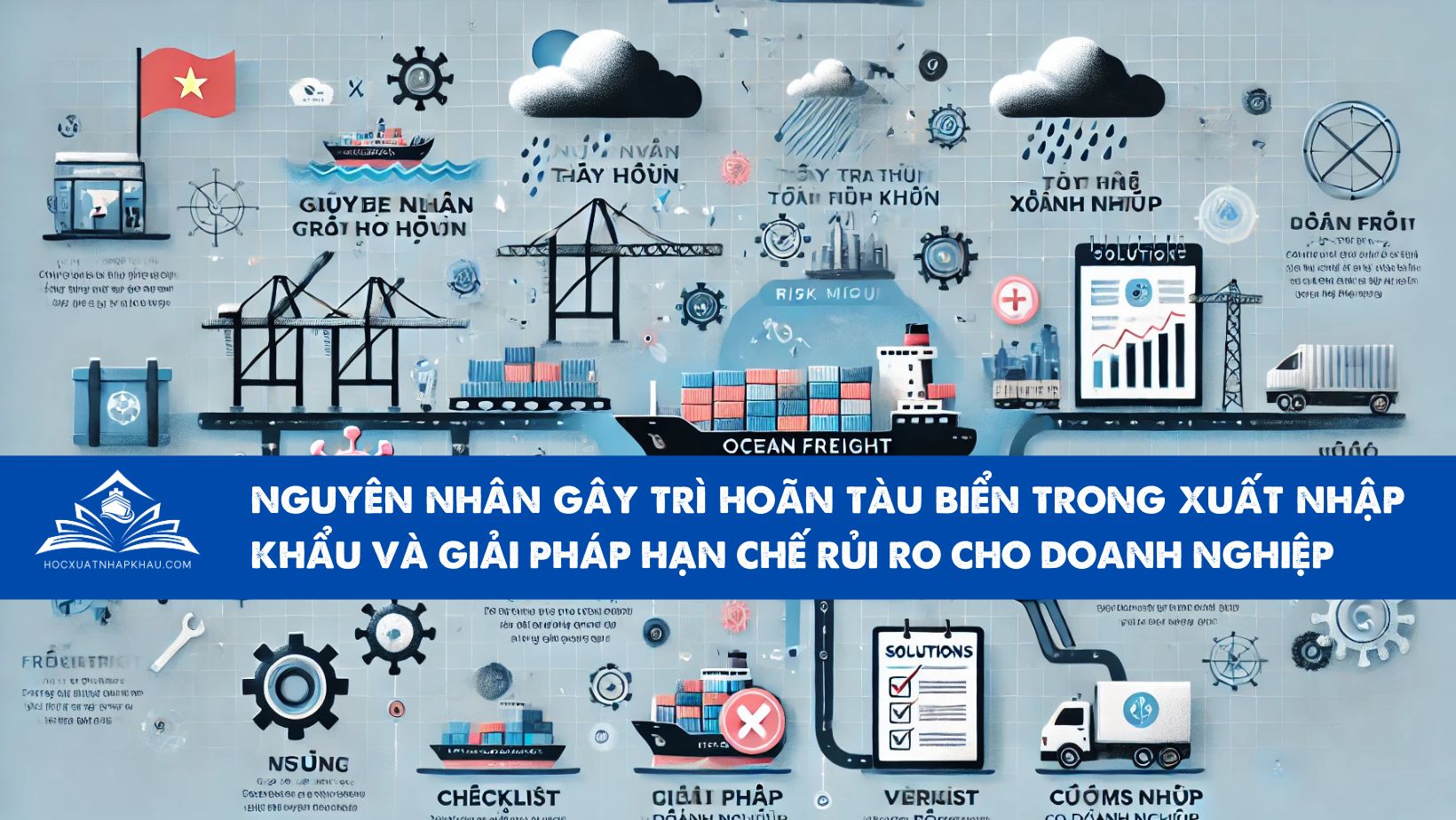 NGUYÊN NHÂN GÂY TRÌ HOÃN TÀU BIỂN TRONG XUẤT NHẬP KHẨU VÀ GIẢI PHÁP HẠN CHẾ RỦI RO CHO DOANH NGHIỆP 