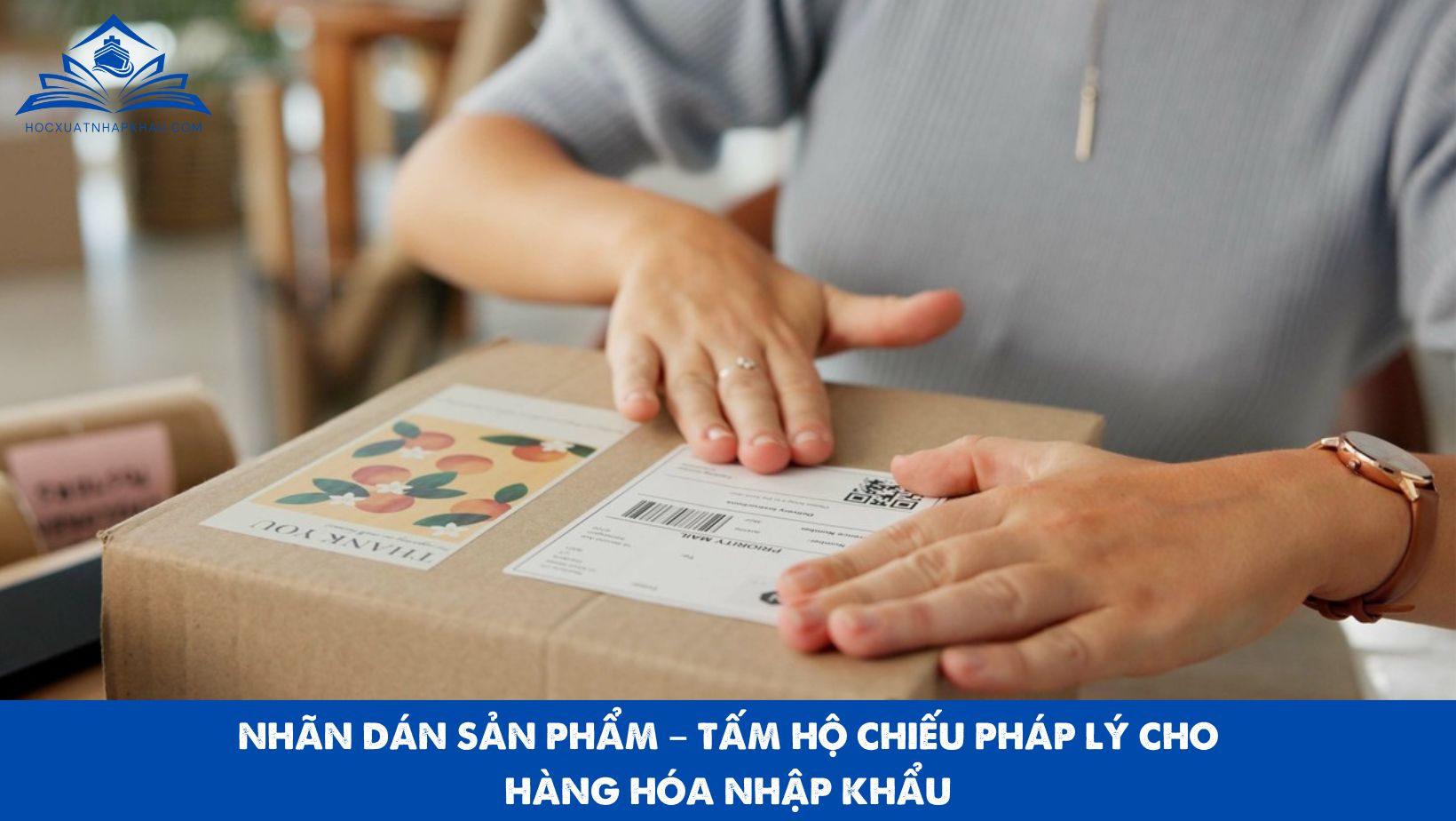 NHÃN DÁN SẢN PHẨM – TẤM HỘ CHIẾU PHÁP LÝ CHO HÀNG HÓA NHẬP KHẨU