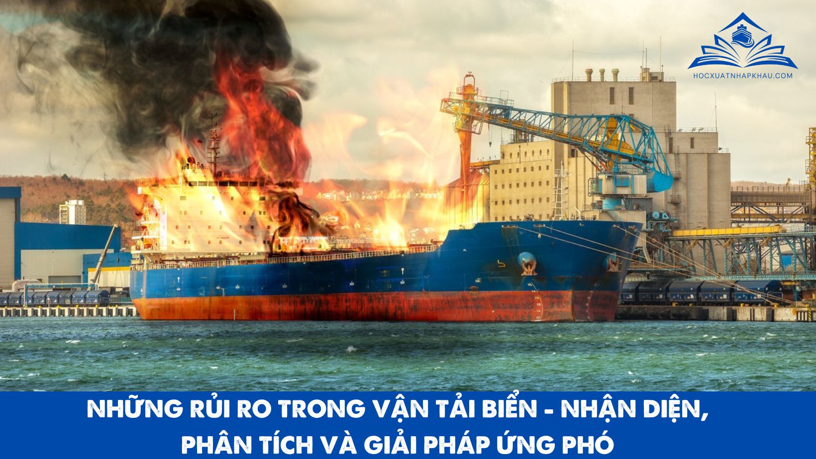 NHỮNG RỦI RO TRONG VẬN TẢI BIỂN - NHẬN DIỆN, PHÂN TÍCH VÀ GIẢI PHÁP ỨNG PHÓ