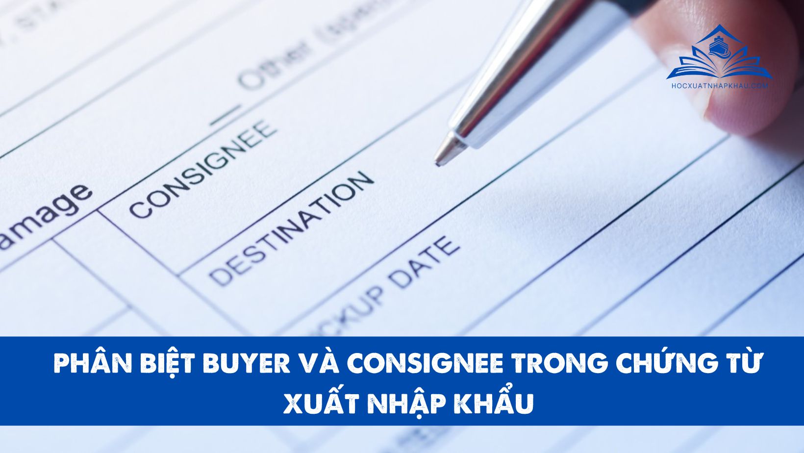 PHÂN BIỆT BUYER VÀ CONSIGNEE TRONG CHỨNG TỪ XUẤT NHẬP KHẨU