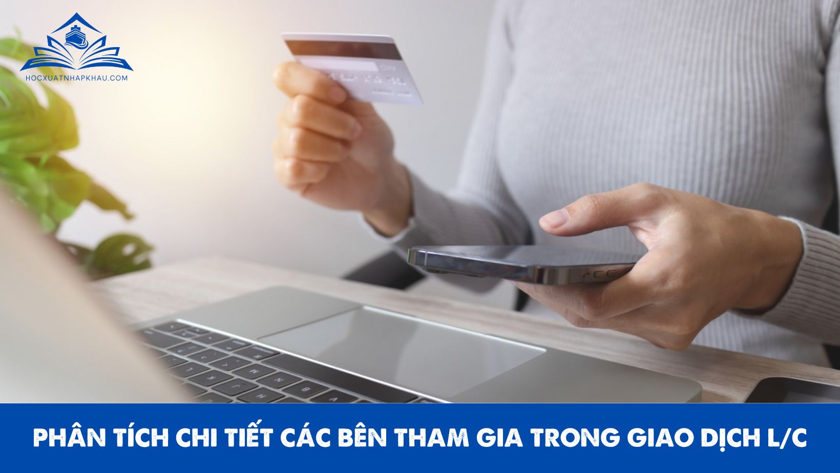 PHÂN TÍCH CHI TIẾT CÁC BÊN THAM GIA TRONG GIAO DỊCH L/C