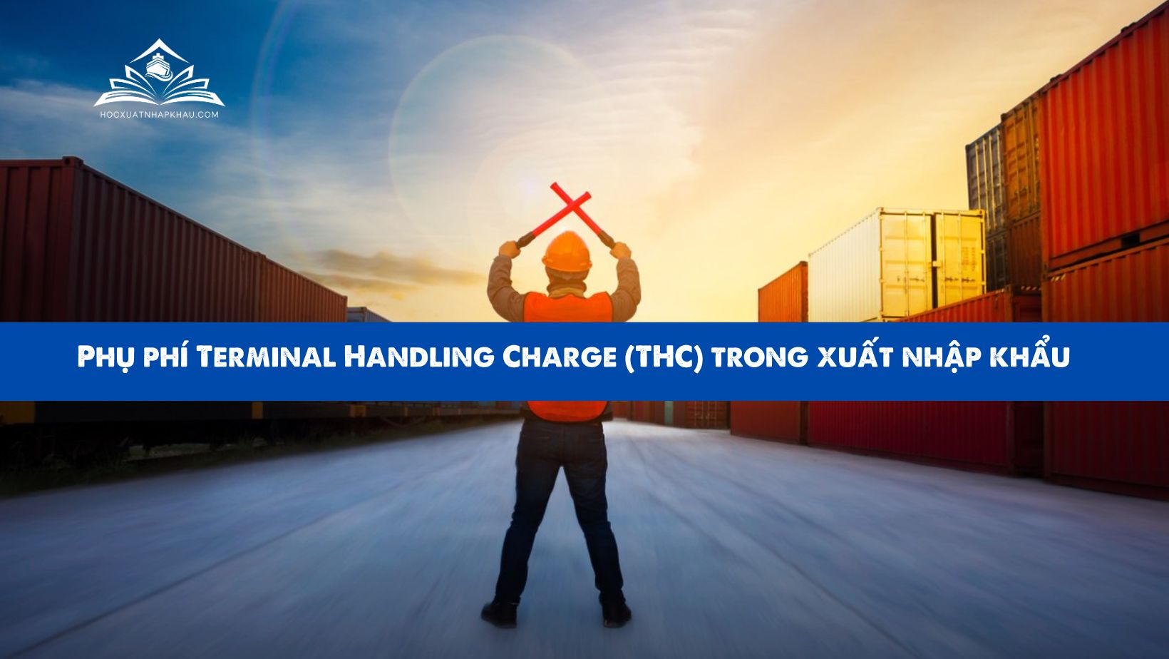Phụ phí Terminal Handling Charge (THC) trong xuất nhập khẩu