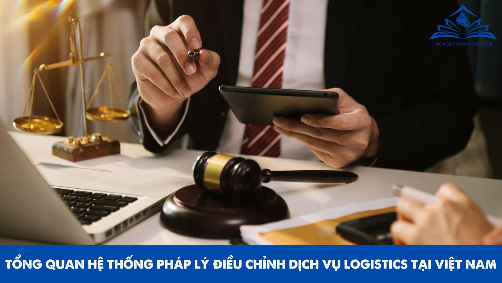 TỔNG QUAN HỆ THỐNG PHÁP LÝ ĐIỀU CHỈNH DỊCH VỤ LOGISTICS TẠI VIỆT NAM