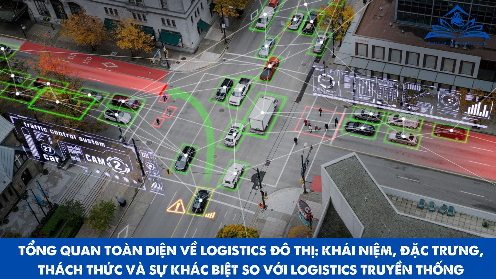 TỔNG QUAN TOÀN DIỆN VỀ LOGISTICS ĐÔ THỊ: KHÁI NIỆM, ĐẶC TRƯNG, THÁCH THỨC VÀ SỰ KHÁC BIỆT SO VỚI LOGISTICS TRUYỀN THỐNG