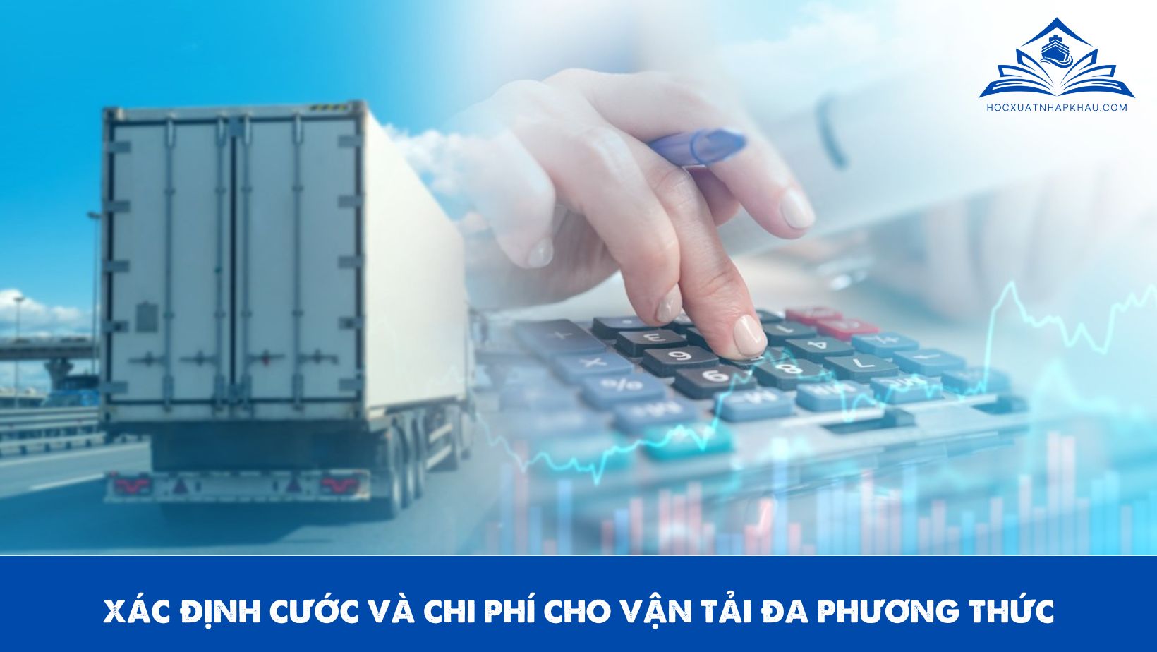 XÁC ĐỊNH CƯỚC VÀ CHI PHÍ CHO VẬN TẢI ĐA PHƯƠNG THỨC